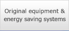 Original equipment and energy saving systems